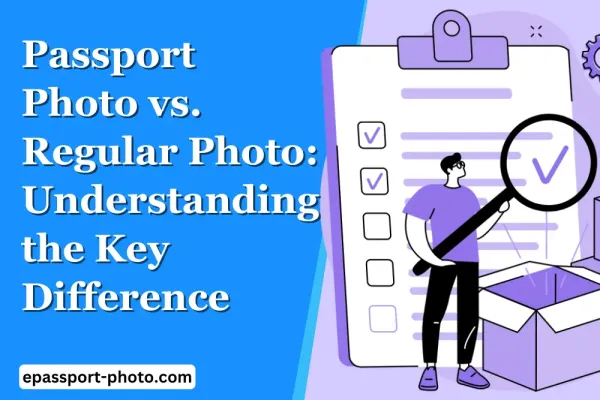 Passport Photo vs. Regular Photo: Understanding the Key Difference
