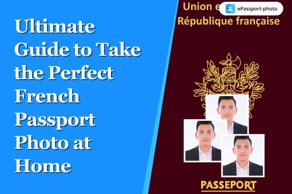 Ultimate Guide to Take Perfect French Passport Photo at Home