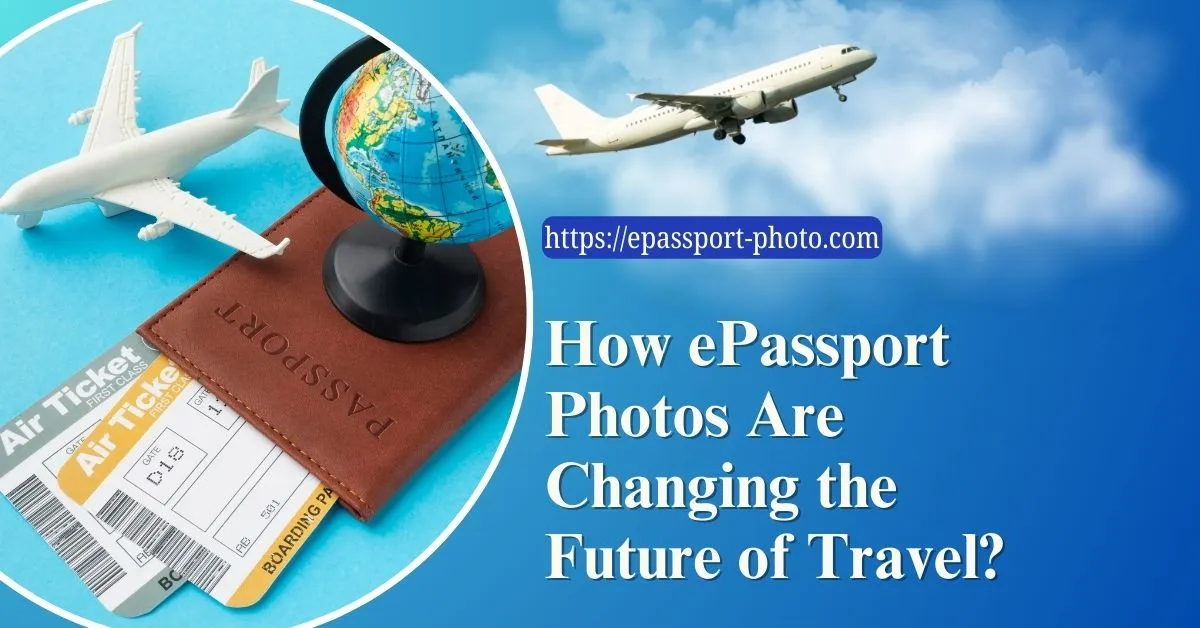 How ePassport Photos Are Changing the Future of Travel Feature Image