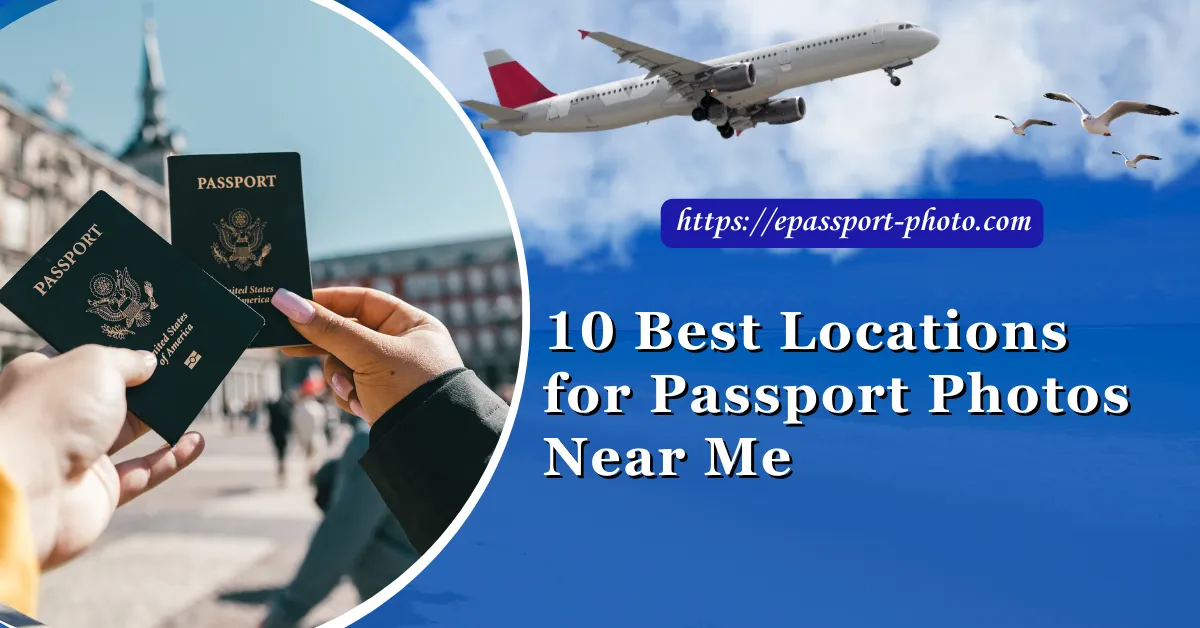 Top 10 Best Locations for Passport Photos Near Me in USA