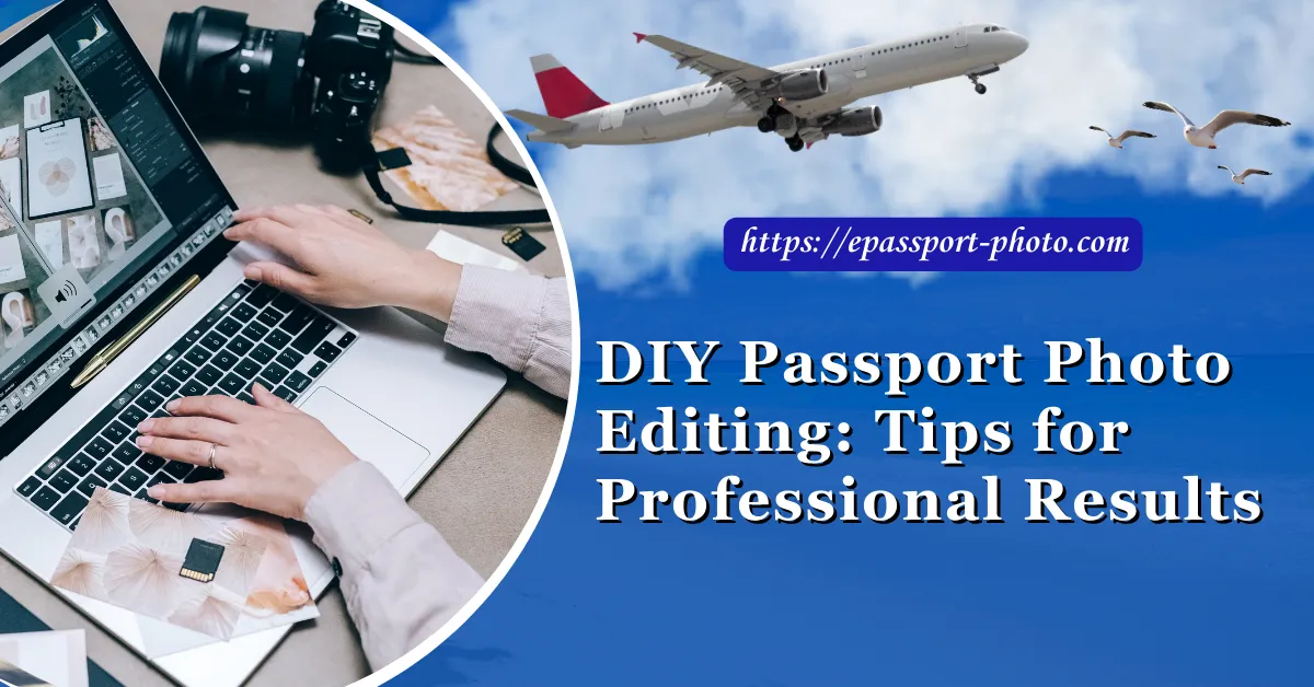 DIY Passport Photo Editing Tips