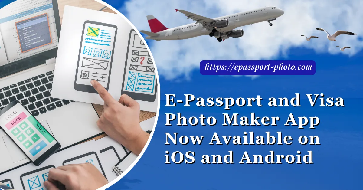 E-Passport and Visa Photo Maker App Now Available on iOS and Android