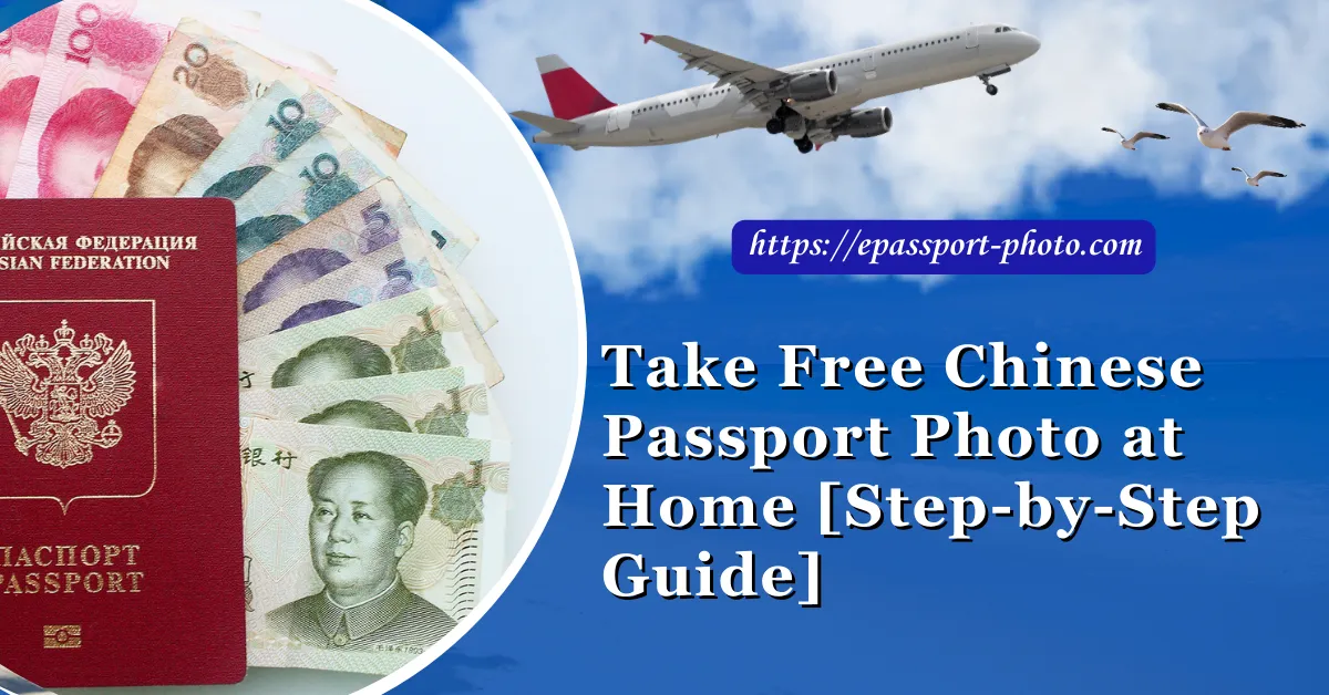 Take Free Chinese Passport Photo at Home: Step-by-Step Guide