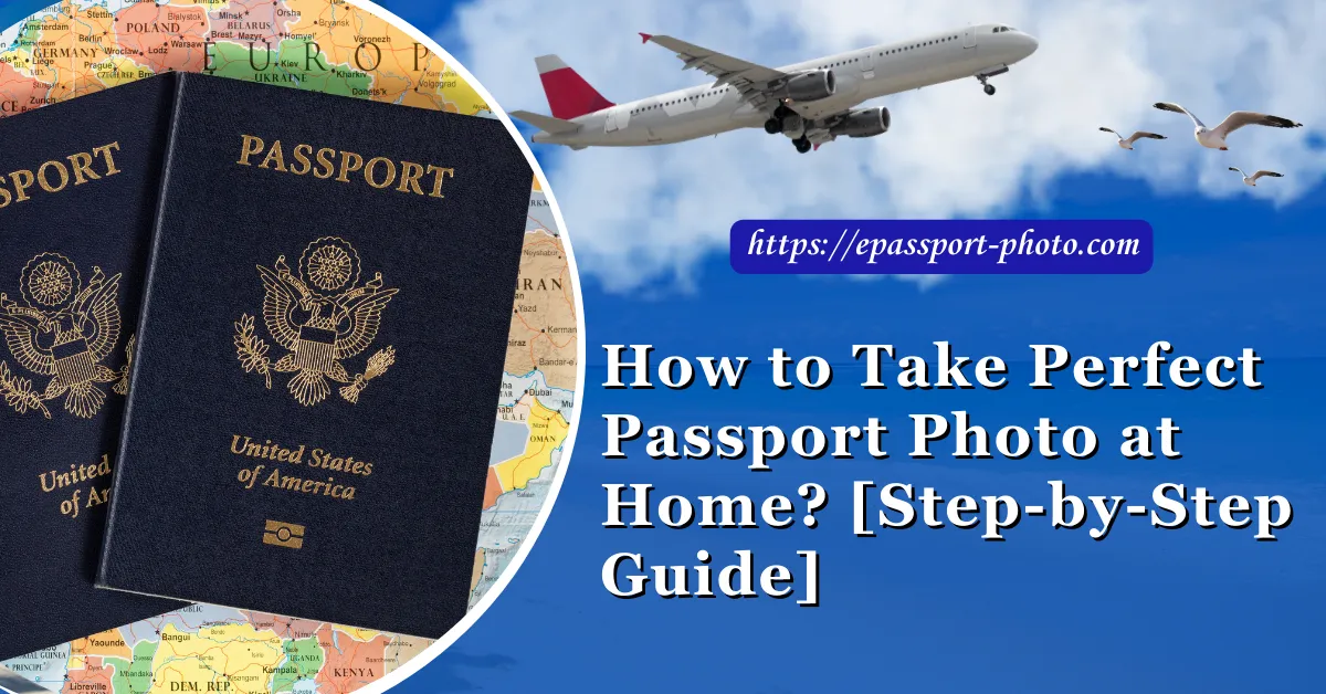 How to Take Perfect Passport Photo at Home? [Step-by-Step Guide]