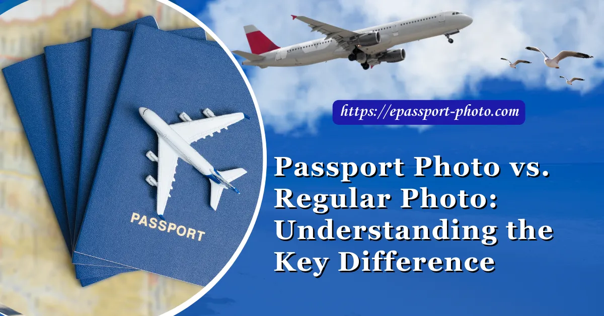 Passport Photo vs. Regular Photo: Understanding the Key Difference