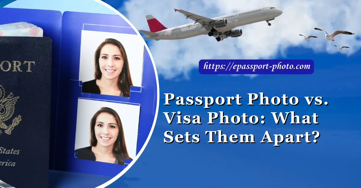 Passport Photo vs. Visa Photo: What Sets Them Apart?